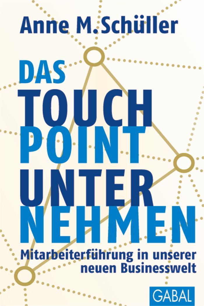 Anne M. Schüller: Das Touchpoint-Unternehmen - Mitarbeiterführung in unserer neuen Businesswelt 